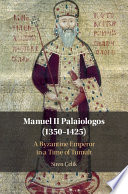 Manuel II Palaiologos (1350-1425) : a Byzantine emperor in a time of tumult /