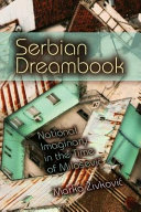 Serbian dreambook : national imaginary in the time of Milošević /