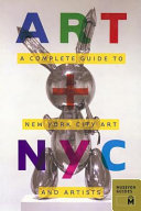 Art + NYC : a complete guide to New York City art and artists.