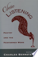 Close listening : poetry and the performed word /