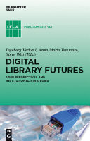 Digital Library Futures: User Perspectives and Institutional Strategies /