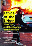 Ethics of the urban : the city and the spaces of the political /