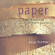 Paper : practical papercraft in 30 creative projects.