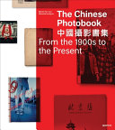 The Chinese photobook : from the 1900s to the present /