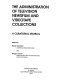 The administration of television newsfilm and videotape collections : a curatorial manual /