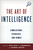 The art of intelligence : simulations, exercises, and games /