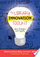 The library innovation toolkit : ideas, strategies, and programs /
