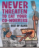 Never threaten to eat your co-workers : best of blogs /