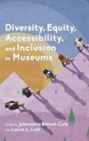 Diversity, equity, accessibility, and inclusion in museums /