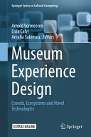 Museum experience design: crowds, ecosystems and novel technologies /
