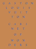 Cabinet of wonders : the Gaston-Louis Vuitton Collection /