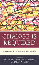 Change is required : preparing for the post-pandemic museum /