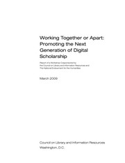 Working together or apart : promoting the next generation of digital scholarship : report of a workshop cosponsored by the Council on Library and Information Resources and the National Endowment for the Humanities