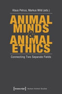 Animal minds & animal ethics : connecting two separate fields /