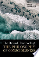 The Oxford handbook of the philosophy of consciousness /