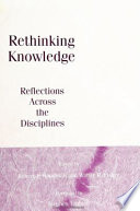 Rethinking knowledge : reflections across the disciplines /