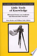 Little tools of knowledge : historical essays on academic and bureaucratic practices /