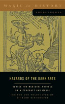 Hazards of the dark arts : advice for medieval princes on witchcraft and magic : Johannes Hartlieb's Book of all forbidden arts (1456) and Ulrich Molitoris's On witches and pythonesses (1489) /