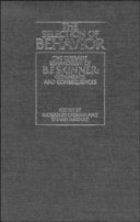 The Selection of behavior : the operant behaviorism of B.F. Skinner : comments and consequences /