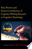 Past, present, and future contributions of cognitive writing research to cognitive psychology /