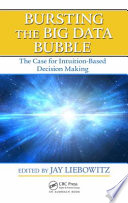 Bursting the big data bubble : the case for intuition-based decision making /
