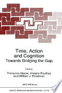 Time, action, and cognition : towards bridging the gap /