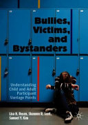 Bullies, victims, and bystanders : understanding child and adult participant vantage points /
