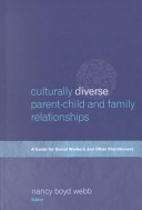 Culturally diverse parent-child and family relationships : a guide for social workers and other practitioners /