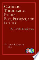 Catholic theological ethics, past, present, and future : the Trento conference /