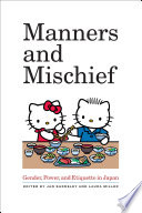 Manners and mischief : gender, power, and etiquette in Japan /