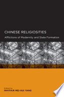 Chinese religiosities : afflictions of modernity and state formation /