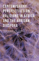 Contemporary perspectives on religions in Africa and the African diaspora /