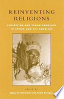 Reinventing religions : syncretism and transformation in Africa and the Americas /