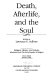 Death, afterlife, and the soul /