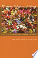 Women, religion, & space : global perspectives on gender and faith /