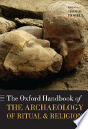 The Oxford handbook of the archaeology of ritual and religion /