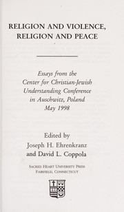Religion and violence, religion and peace : essays from the Center for Christian-Jewish Understanding Conference in Auschwitz, Poland, May 1998 /