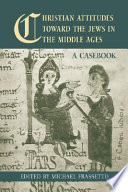 Christian attitudes toward the Jews in the Middle Ages : a casebook /