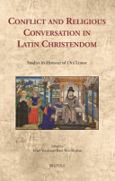 Conflict and religious conversation in Latin Christendom : studies in honour of Ora Limor /