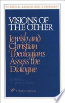 Visions of the other : Jewish and Christian theologians assess the dialogue /