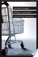 How much is enough? : Buddhism, consumerism, and the human environment /