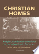 Christian homes : religion, family and domesticity in the 19th and 20th centuries /