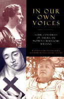 In our own voices : four centuries of American women's religious writing /