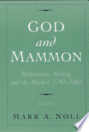 God and Mammon : Protestants, money, and the market, 1790-1860 /