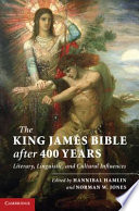 The King James Bible after four hundred years : literary, linguistic, and cultural influences /