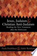 Jesus, Judaism, and Christian anti-Judaism : reading the New Testament after the Holocaust /