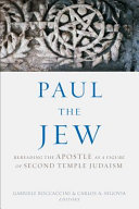 Paul the Jew : rereading the Apostle as a figure of Second Temple Judaism /