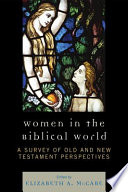Women in the biblical world : a survey of Old and New Testament perspectives /