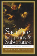 Sacrifice, scripture, and substitution : readings in ancient Judaism and Christianity /