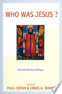 Who was Jesus? : a Jewish-Christian dialogue /